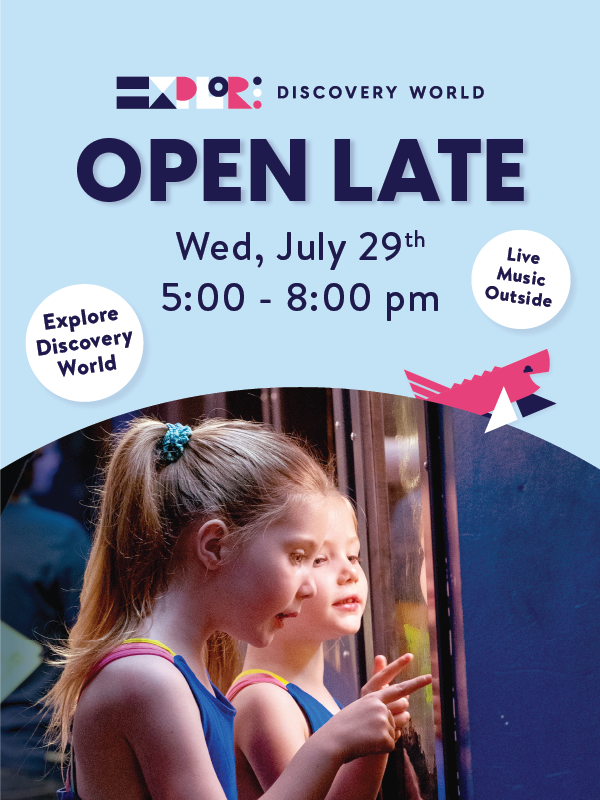 Visit Discovery World after hours on July 29 from 5-8 p.m. Explore exhibits, the aquarium, and hands-on experiences during this special evening event.
